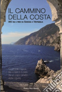 Il cammino della costa. 350 Km a piedi da Sarzana a Ventimiglia libro