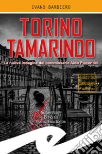 Torino tamarindo. La nuova indagine del commissario Aldo Piacentini libro di Barbiero Ivano