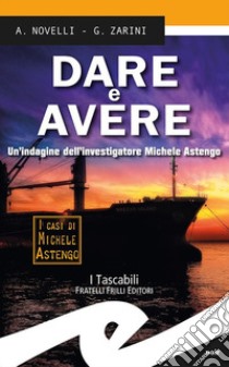 Dare e avere. Un'indagine dell'investigatore Michele Astengo libro di Novelli Andrea; Zarini Gianpaolo