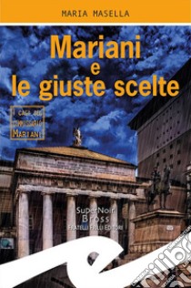 Mariani e le giuste scelte. I casi del commissario Mariani libro di Masella Maria