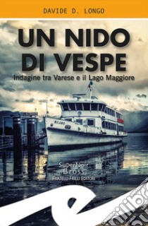 Un nido di vespe. Indagine tra Varese e il Lago Maggiore libro di Longo Davide D.