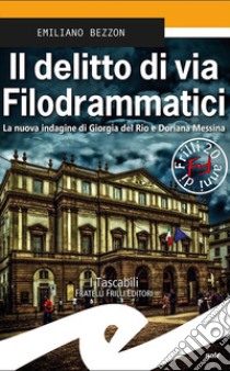 Il delitto di via Filodrammatici. La nuova indagine di Giorgia del Rio e Doriana Messina libro di Bezzon Emiliano