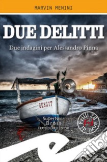 Due delitti. Due indagini per Alessandro Pinna libro di Menini Marvin