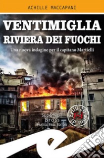 Ventimiglia riviera dei fuochi. Una nuova indagine per il capitano Martielli libro di Maccapani Achille