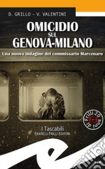 Omicidio sul Genova-Milano. Una nuova indagine del commissario Marcenaro libro di Grillo Daniele; Valentini Valeria