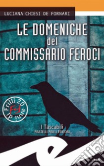 Le domeniche del commissario Feroci libro di Chiesi De Fornari Luciana