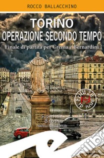 Torino operazione secondo tempo. Finale di partita per Crema e Bernardini libro di Ballacchino Rocco