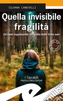 Quella invisibile fragilità libro di Canevelli Silvana