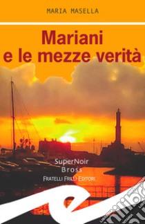 Mariani e le mezze verità libro di Masella Maria