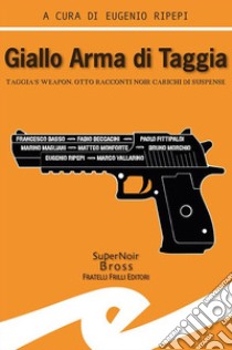 Giallo Arma di Taggia. Taggia's Weapon libro di Ripepi E. (cur.)