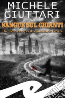 Sangue sul Chianti libro di Giuttari Michele