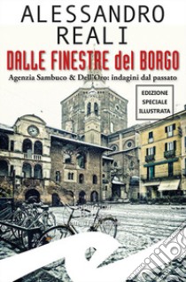 Dalle finestre del borgo. Agenzia Sambuco & Dell'Oro: indagini dal passato. Ediz. speciale libro di Reali Alessandro