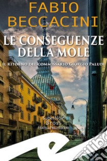 Le conseguenze della Mole. Il ritorno del commissario Giorgio Paludi libro di Beccacini Fabio