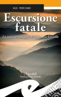 Escursione fatale. La settima indagine di Ardoino e Vassallo libro di Moriano Ugo