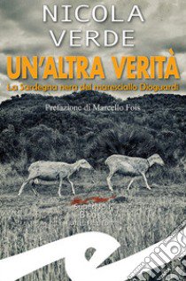 Un'altra verità. La Sardegna nera del maresciallo Dioguardi libro di Verde Nicola