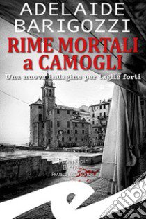 Rime mortali a Camogli. Una nuova indagine per taglie forti libro di Barigozzi Adelaide