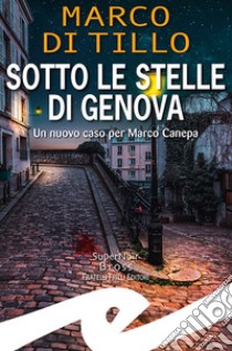 Sotto le stelle di Genova. Un nuovo caso per Marco Canepa libro di Di Tillo Marco
