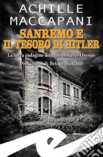 Sanremo e il tesoro di Hitler. La terza indagine del commissario Orengo libro di Maccapani Achille