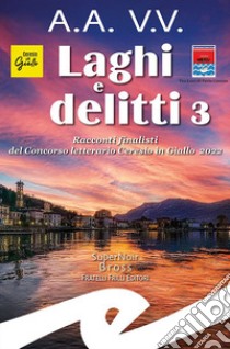 Laghi e delitti 3. Racconti finalisti del Concorso Letterario Ceresio in Giallo 2022 libro