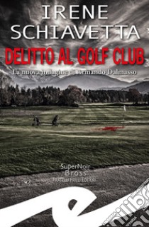 Delitto al golf club. La nuova indagine di Armando Dalmasso libro di Schiavetta Irene