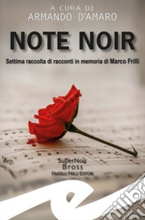 Note noir. Settima raccolta di racconti in memoria di Marco Frilli libro di D'Amaro A. (cur.)