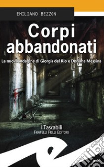 Corpi abbandonati. La nuova indagine di Giorgia del Rio e Doriana Messina libro di Bezzon Emiliano