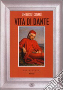 Vita di Dante libro di Cosmo Umberto