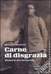 Carne di disgrazia. Memorie dal Novecento libro di Damiano Giovanni