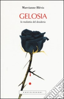 gelosia. La malattia del desiderio libro di Blévis Marcianne