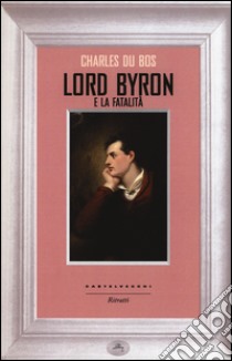 Lord Byron e la fatalità libro di Du Bos Charles