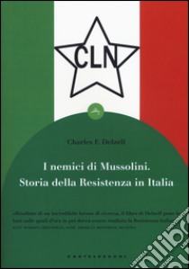 I nemici di Mussolini. Storia della resistenza armata al regime fascista libro di Delzell Charles F.