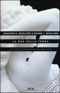 La dea sulla terra. Le divinità che animano la vita delle donne libro di Woolger Jennifer B.; Woolger Roger J.