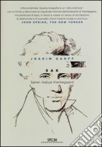 Sak. Soren Aabye Kierkegaard. Una biografia libro di Garff Joakim