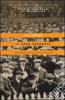 Il vero credente. Sulla natura del fanatismo di massa libro di Hoffer Eric