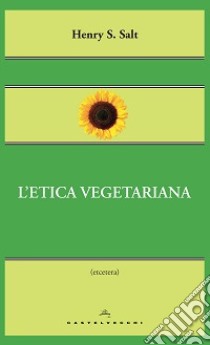 L'etica vegetariana libro di Salt Henry S.