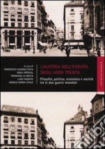 L'Austria nell'Europa degli anni Trenta. Filosofia, politica, economia e società tra le due guerre mondiali libro di Festa F. S. (cur.); Fröschl E. (cur.); La Rocca T. (cur.)