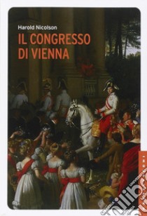 Il Congresso di Vienna libro di Nicolson Harold