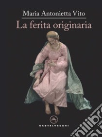 La ferita originaria libro di Vito Maria Antonietta