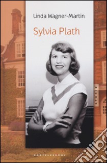 Sylvia Plath libro di Wagner-Martin Linda