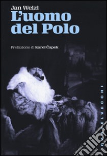 L'uomo del Polo libro di Welzl Jan