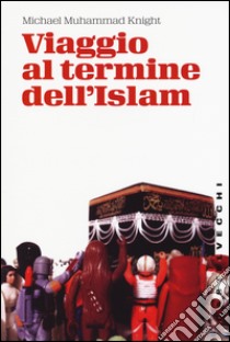 Viaggio al termine dell'Islam libro di Knight Michael M.