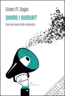 Diamo i numeri? Storie dal mondo della matematica libro di Ziegler Günter M.