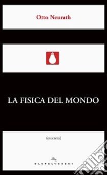 La fisica del mondo libro di Neurath Otto