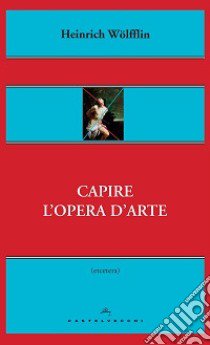 Capire l'opera d'arte libro di Wölfflin Heinrich; Pinotti A. (cur.)