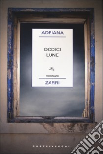 Dodici lune libro di Zarri Adriana
