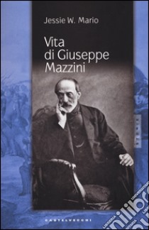 Vita di Giuseppe Mazzini libro di Mario Jessie White; Pizzo M. (cur.)