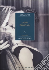 Ladri come noi libro di Anderson Edward