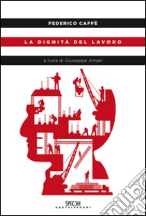 La dignità del lavoro libro di Caffè Federico; Amari G. (cur.)