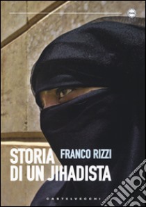 Storia di un jihadista libro di Rizzi Franco