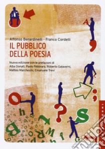 Il pubblico della poesia. Nuova ediz. libro di Berardinelli Alfonso; Cordelli Franco